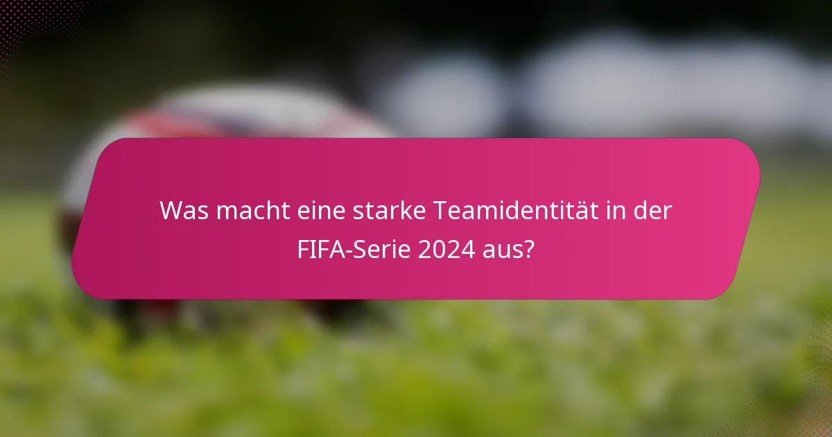 Was macht eine starke Teamidentität in der FIFA-Serie 2024 aus?