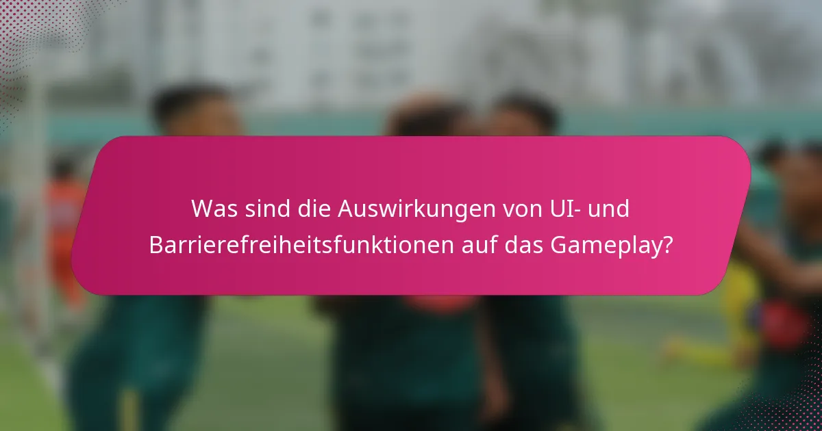 Was sind die Auswirkungen von UI- und Barrierefreiheitsfunktionen auf das Gameplay?