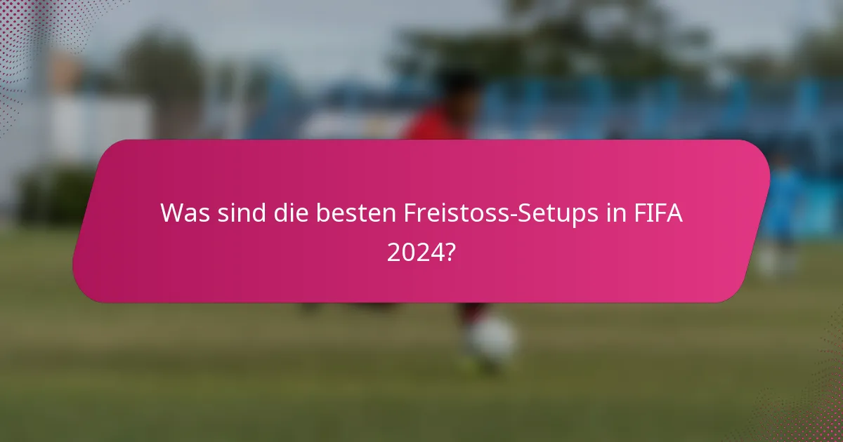 Was sind die besten Freistoss-Setups in FIFA 2024?