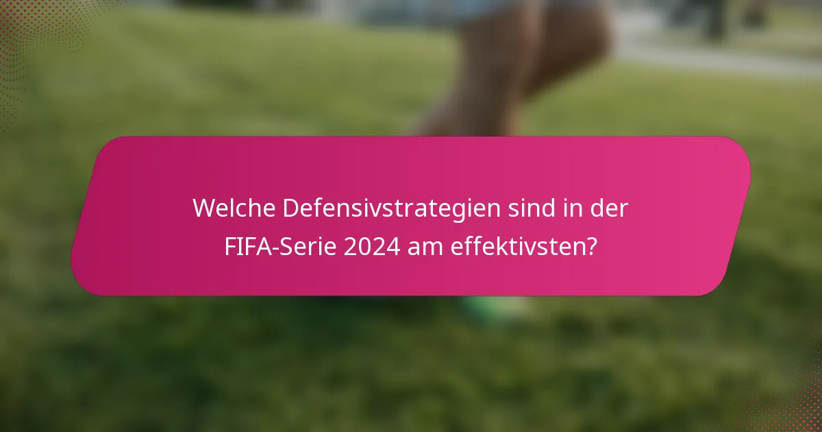 Welche Defensivstrategien sind in der FIFA-Serie 2024 am effektivsten?