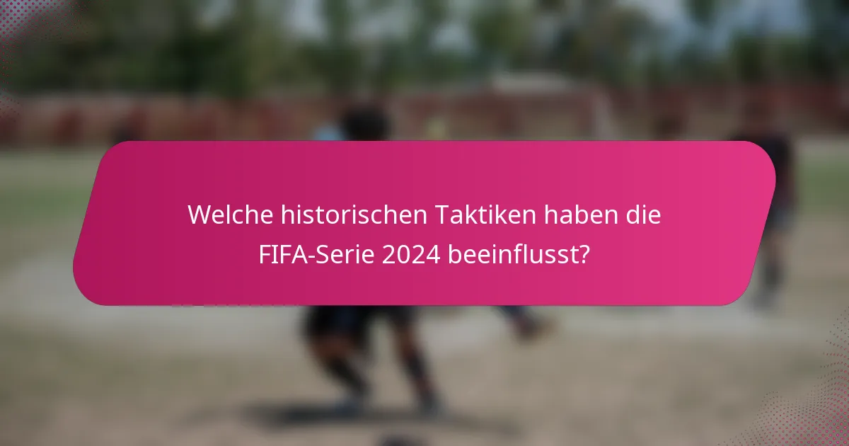 Welche historischen Taktiken haben die FIFA-Serie 2024 beeinflusst?