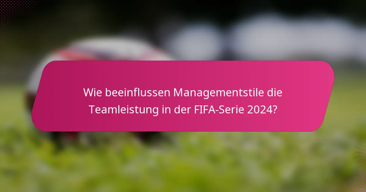Wie beeinflussen Managementstile die Teamleistung in der FIFA-Serie 2024?