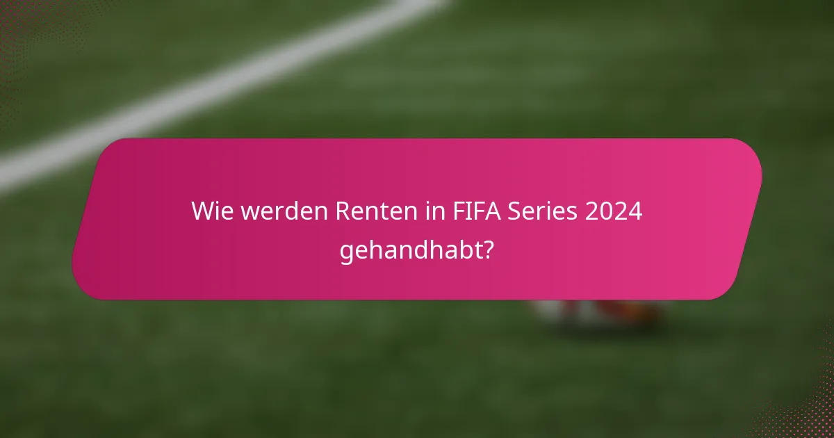 Wie werden Renten in FIFA Series 2024 gehandhabt?